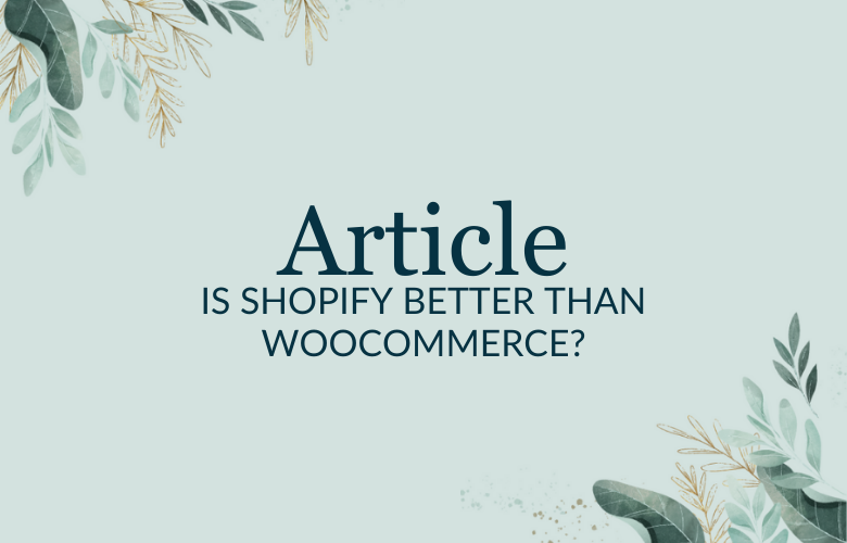 IS WOOCOMMERCE BETTER THAN SHOPIFY?